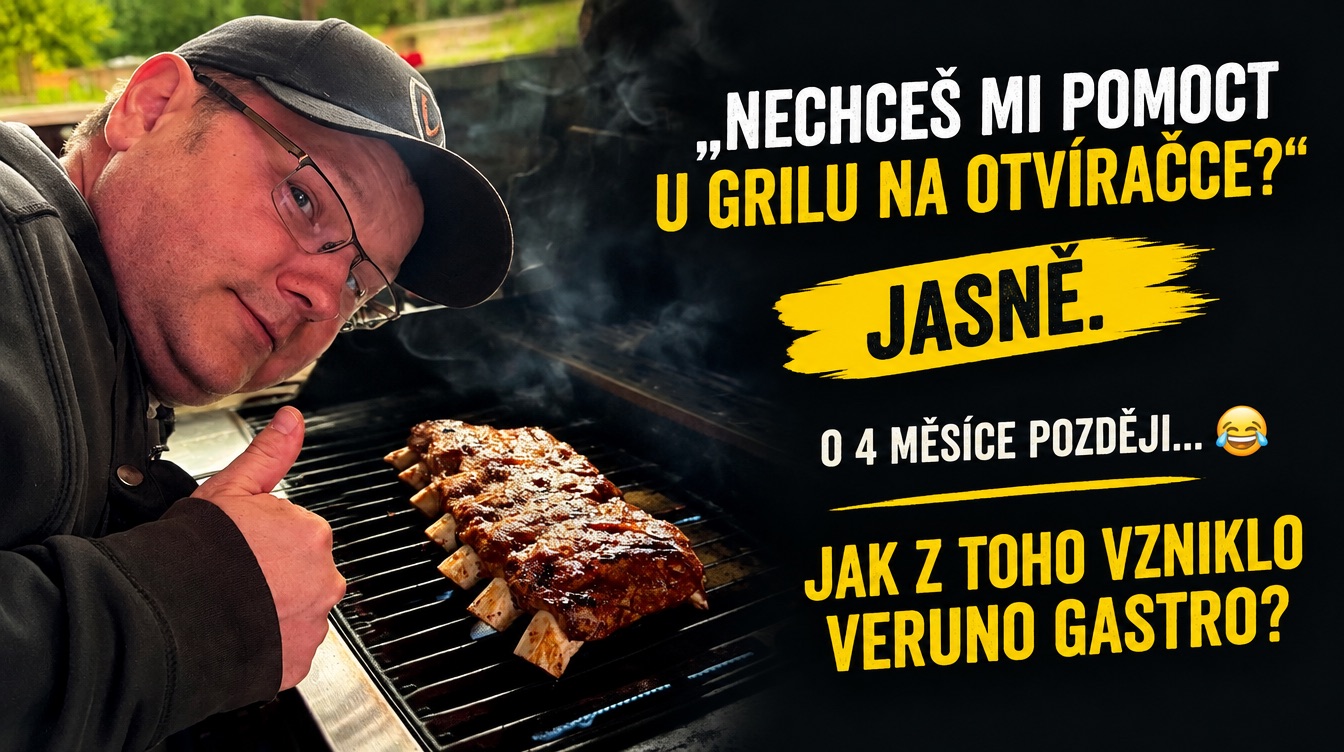 „Nechceš mi pomoct u grilu na otvíračce?“ „Jasně.“ O 4 měsíce později... Jak z toho vzniklo Veruno Gastro?